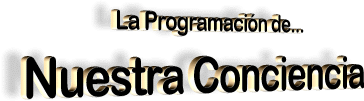 La programación de nuestra Conciencia.