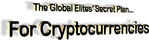 the global elites secret plan for cryptocurrencies