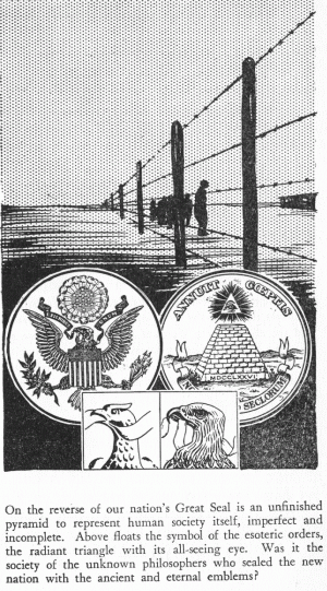 On the reverse of our nation's Great Seal is an unfinished pyramid to represent human society itself, imperfect and incomplete. Above floats the symbol of the esoteric orders, the radiant triangle with its all-seeing eye. Was it the society of the unknown philosophers who sealed the new nation with the ancient and eternal emblems ?