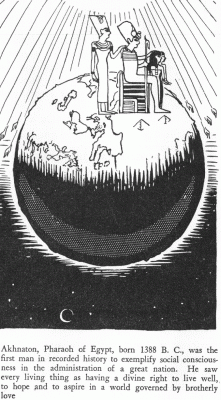 Akhnaton, Pharaoh of Egypt, born 1388 B.C., was the first man in recorded history to exemplify social conscious要ess in the administration of a great nation. He saw every living thing as having a divine right to live well, to hope and to aspire in a world governed by brotherly love